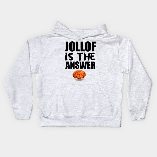 Jollof Is The Answer Kids Hoodie by Merchweaver